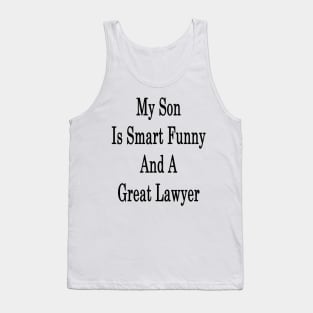 My Son Is Smart Funny And A Great Lawyer Tank Top